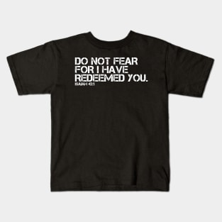 DO NOT FEAR FOR I HAVE REDEEMED YOU Kids T-Shirt